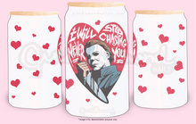 Load image into Gallery viewer, I will never stop chasing you (Michael myers) - Frost glass can tumbler (16oz)
